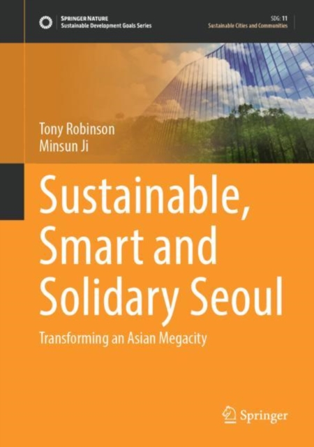 Sustainable, Smart and Solidary Seoul : Transforming an Asian Megacity, EPUB eBook