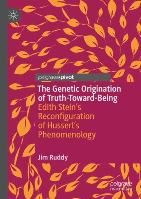 The Genetic Origination of Truth-Toward-Being : Edith Stein's Reconfiguration of Husserl's Phenomenology, EPUB eBook