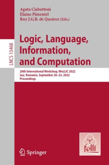 Logic, Language, Information, and Computation : 28th International Workshop, WoLLIC 2022, Iasi, Romania, September 20-23, 2022, Proceedings, EPUB eBook