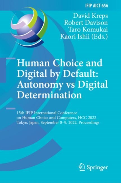 Human Choice and Digital by Default: Autonomy vs Digital Determination : 15th IFIP International Conference on Human Choice and Computers, HCC 2022, Tokyo, Japan, September 8-9, 2022, Proceedings, EPUB eBook