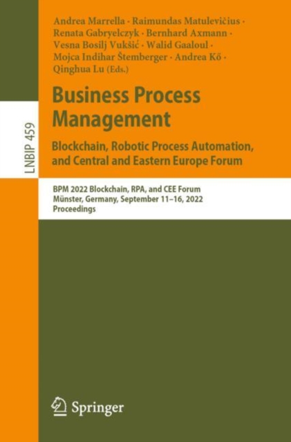 Business Process Management: Blockchain, Robotic Process Automation, and Central and Eastern Europe Forum : BPM 2022 Blockchain, RPA, and CEE Forum, Munster, Germany, September 11-16, 2022, Proceeding, EPUB eBook