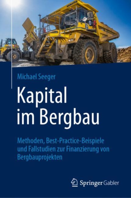 Kapital im Bergbau : Methoden, Best-Practice-Beispiele und Fallstudien zur Finanzierung von Bergbauprojekten, EPUB eBook