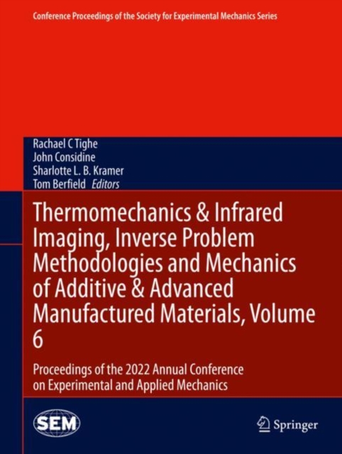 Thermomechanics & Infrared Imaging, Inverse Problem Methodologies and Mechanics of Additive & Advanced Manufactured Materials, Volume 6 : Proceedings of the 2022 Annual Conference on Experimental and, EPUB eBook