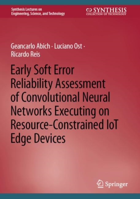 Early Soft Error Reliability Assessment of Convolutional Neural Networks Executing on Resource-Constrained IoT Edge Devices, EPUB eBook