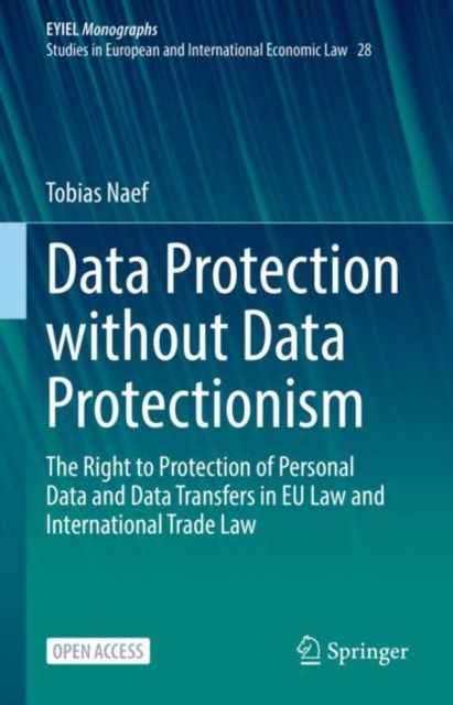 Data Protection without Data Protectionism : The Right to Protection of Personal Data and Data Transfers in EU Law and International Trade Law, EPUB eBook