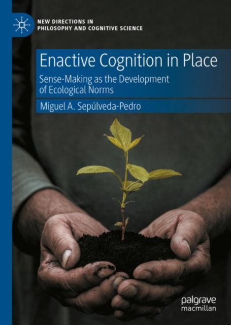 Enactive Cognition in Place : Sense-Making as the Development of Ecological Norms, EPUB eBook