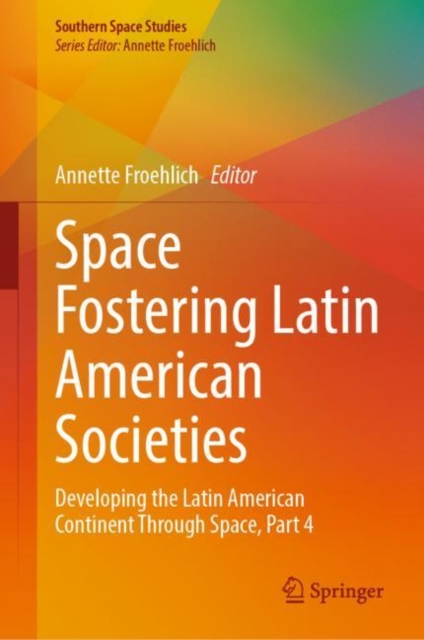 Space Fostering Latin American Societies : Developing the Latin American Continent Through Space, Part 4, EPUB eBook