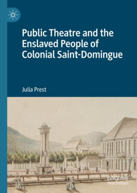 Public Theatre and the Enslaved People of Colonial Saint-Domingue, EPUB eBook