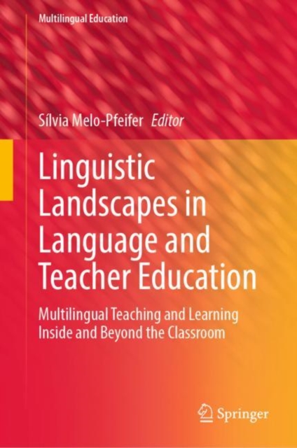 Linguistic Landscapes in Language and Teacher Education : Multilingual Teaching and Learning Inside and Beyond the Classroom, EPUB eBook