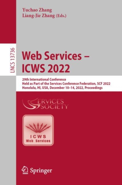 Web Services - ICWS 2022 : 29th International Conference, Held as Part of the Services Conference Federation, SCF 2022, Honolulu, HI, USA, December 10-14, 2022, Proceedings, EPUB eBook