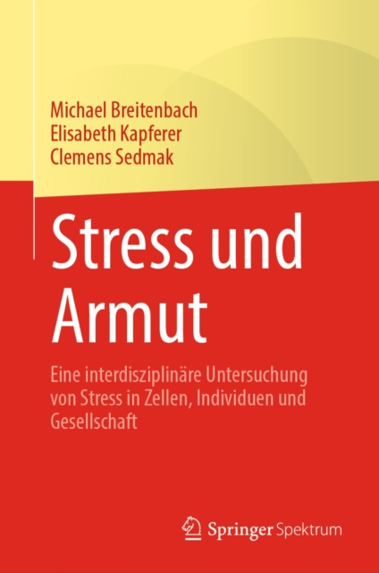 Stress und Armut : Eine interdisziplinare Untersuchung von Stress in Zellen, Individuen und Gesellschaft, EPUB eBook