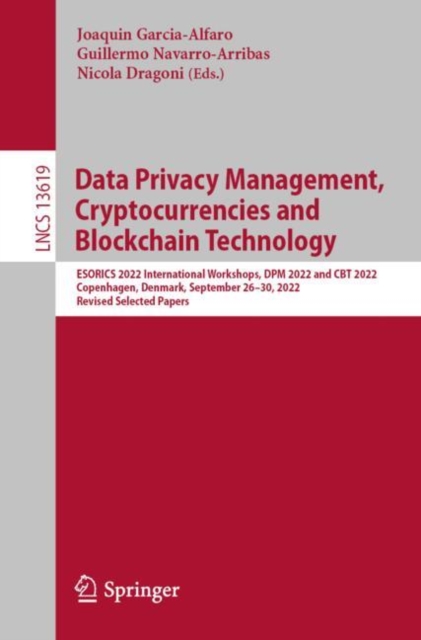Data Privacy Management, Cryptocurrencies and Blockchain Technology : ESORICS 2022 International Workshops, DPM 2022 and CBT 2022, Copenhagen, Denmark, September 26-30, 2022, Revised Selected Papers, EPUB eBook