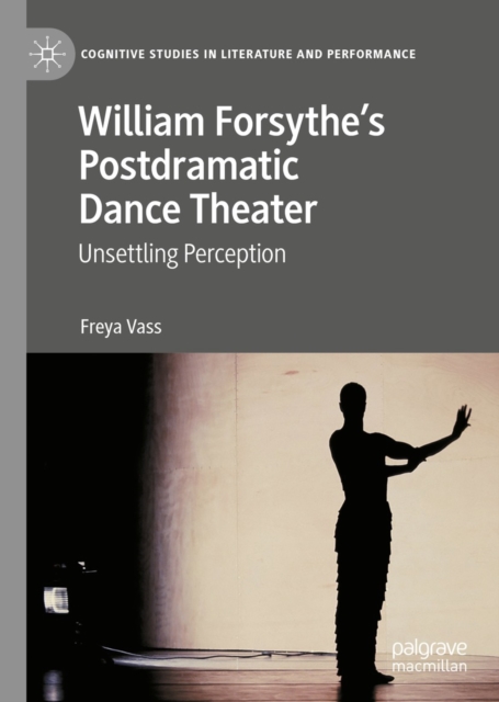 William Forsythe's Postdramatic Dance Theater : Unsettling Perception, EPUB eBook