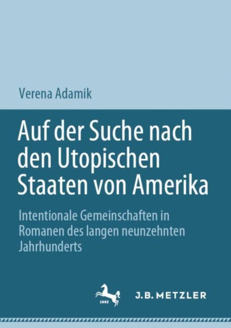 Auf der Suche nach den Utopischen Staaten von Amerika : Intentionale Gemeinschaften in Romanen des langen neunzehnten Jahrhunderts, EPUB eBook