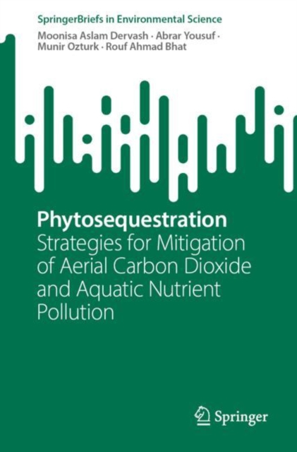 Phytosequestration : Strategies for Mitigation of Aerial Carbon Dioxide and Aquatic Nutrient Pollution, EPUB eBook