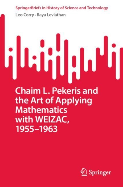 Chaim L. Pekeris and the Art of Applying Mathematics with WEIZAC, 1955-1963, EPUB eBook