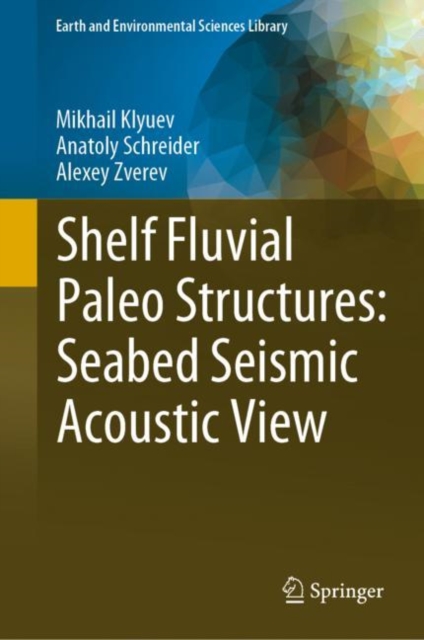 Shelf Fluvial Paleo Structures: Seabed Seismic Acoustic View, EPUB eBook