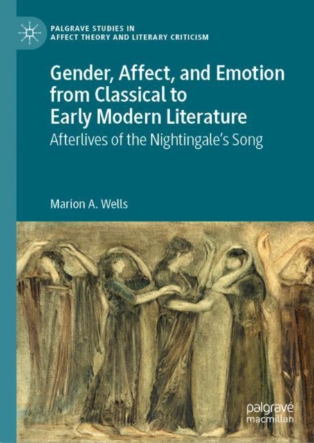 Gender, Affect, and Emotion from Classical to Early Modern Literature : Afterlives of the Nightingale's Song, EPUB eBook
