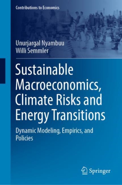 Sustainable Macroeconomics, Climate Risks and Energy Transitions : Dynamic Modeling, Empirics, and Policies, EPUB eBook