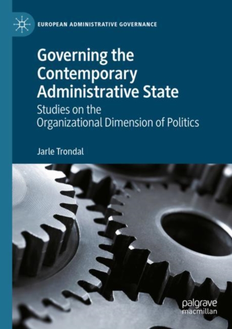 Governing the Contemporary Administrative State : Studies on the Organizational Dimension of Politics, EPUB eBook