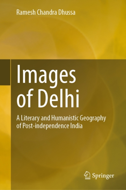 Images of Delhi : A Literary and Humanistic Geography of Post-independence India, EPUB eBook