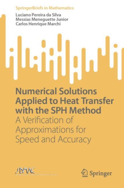 Numerical Solutions Applied to Heat Transfer with the SPH Method : A Verification of Approximations for Speed and Accuracy, EPUB eBook