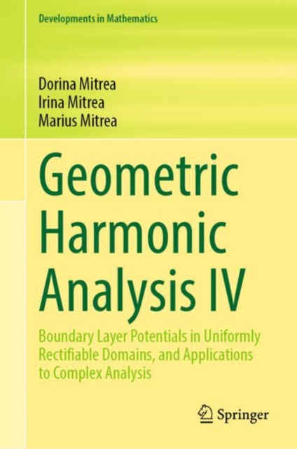Geometric Harmonic Analysis IV : Boundary Layer Potentials in Uniformly Rectifiable Domains, and Applications to Complex Analysis, EPUB eBook