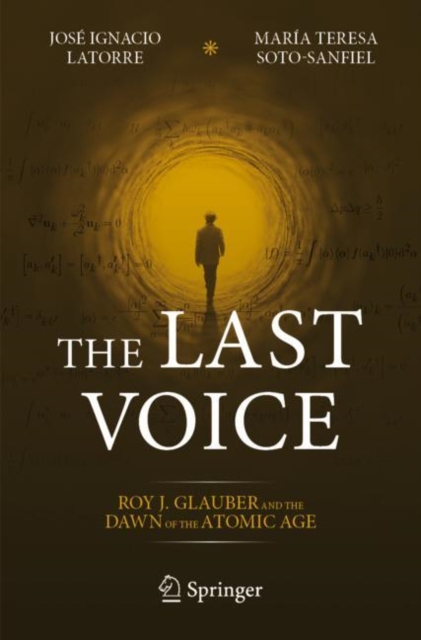 The Last Voice : Roy J. Glauber and the Dawn of the Atomic Age, EPUB eBook