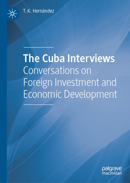 The Cuba Interviews : Conversations on Foreign Investment and Economic Development, EPUB eBook