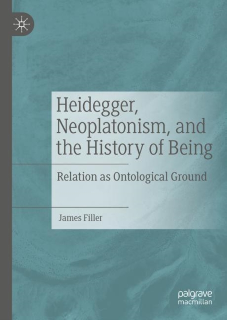 Heidegger, Neoplatonism, and the History of Being : Relation as Ontological Ground, EPUB eBook