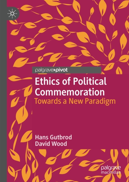 Ethics of Political Commemoration : Towards a New Paradigm, EPUB eBook
