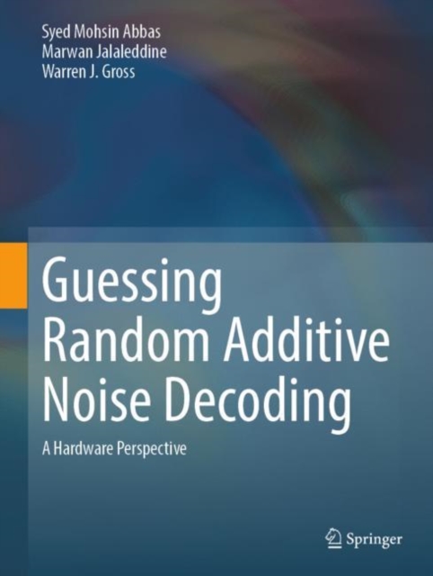 Guessing Random Additive Noise Decoding : A Hardware Perspective, EPUB eBook