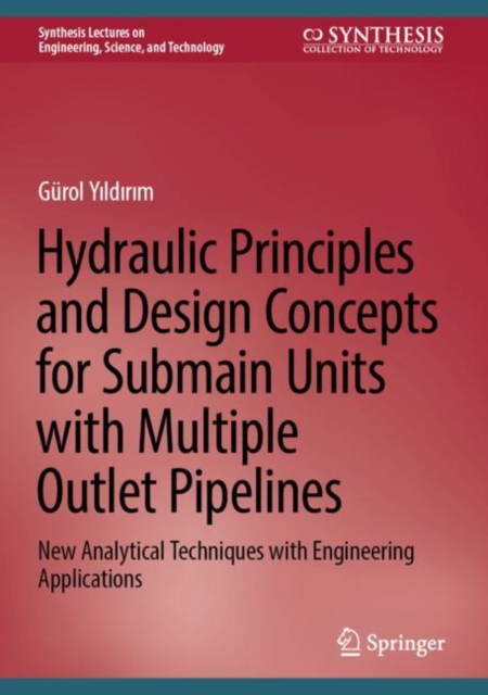 Hydraulic Principles and Design Concepts for Submain Units with Multiple Outlet Pipelines : New Analytical Techniques with Engineering Applications, EPUB eBook
