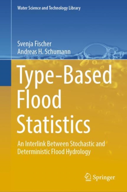 Type-Based Flood Statistics : An Interlink Between Stochastic and Deterministic Flood Hydrology, EPUB eBook