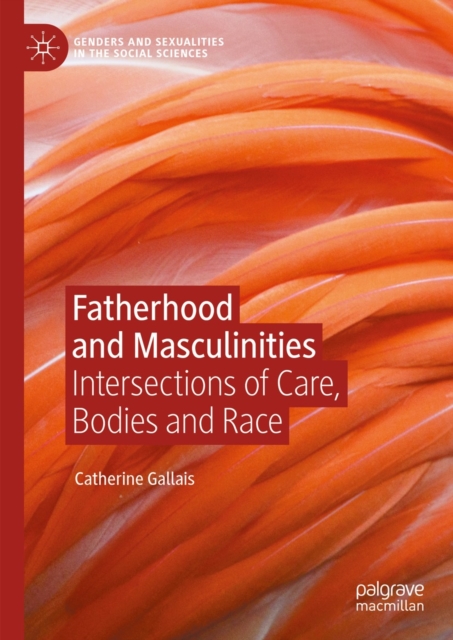 Fatherhood and Masculinities : Intersections of Care, Bodies and Race, EPUB eBook