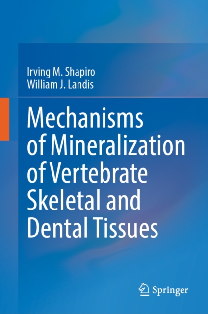 Mechanisms of Mineralization of Vertebrate Skeletal and Dental Tissues, EPUB eBook