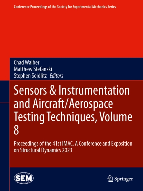Sensors & Instrumentation and Aircraft/Aerospace Testing Techniques, Volume 8 : Proceedings of the 41st IMAC, A Conference and Exposition on Structural Dynamics 2023, EPUB eBook