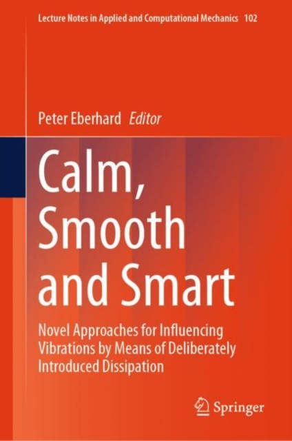 Calm, Smooth and Smart : Novel Approaches for Influencing Vibrations by Means of Deliberately Introduced Dissipation, EPUB eBook