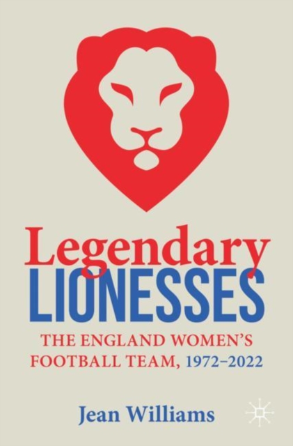 Legendary Lionesses : The England Women's Football Team, 1972-2022, EPUB eBook