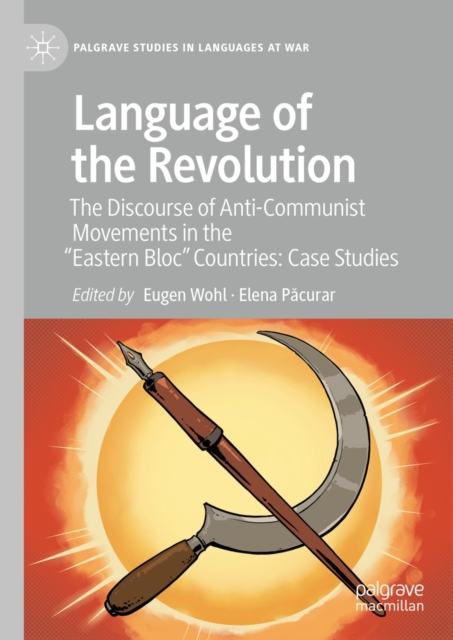 Language of the Revolution : The Discourse of Anti-Communist Movements in the "Eastern Bloc" Countries: Case Studies, EPUB eBook