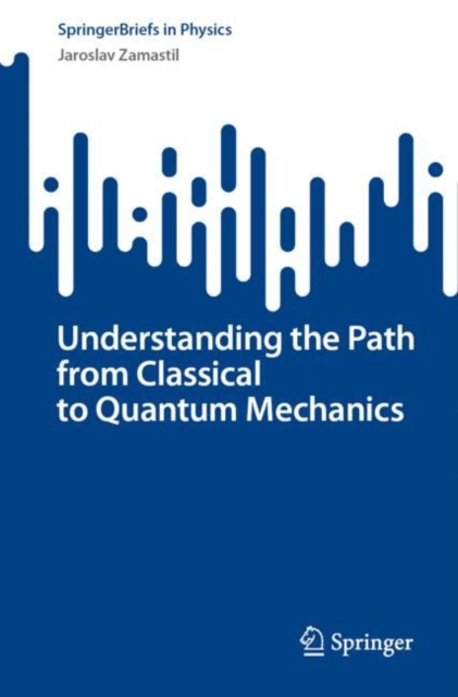 Understanding the Path from Classical to Quantum Mechanics, EPUB eBook