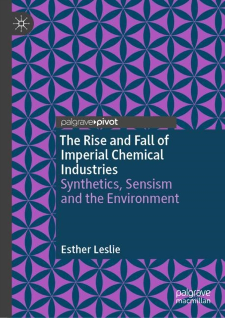 The Rise and Fall of Imperial Chemical Industries : Synthetics, Sensism and the Environment, EPUB eBook