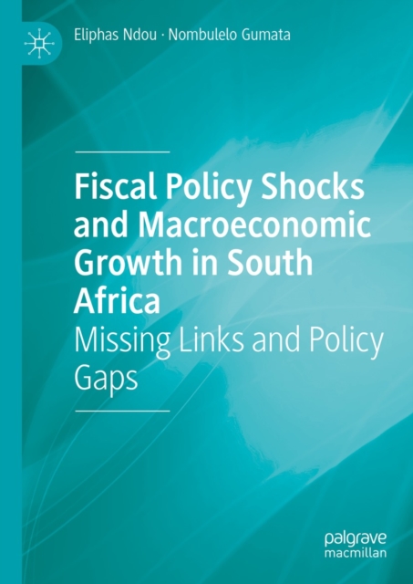 Fiscal Policy Shocks and Macroeconomic Growth in South Africa : Missing Links and Policy Gaps, EPUB eBook