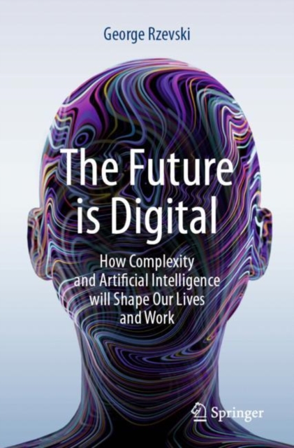 The Future is Digital : How Complexity and Artificial Intelligence will Shape Our Lives and Work, EPUB eBook