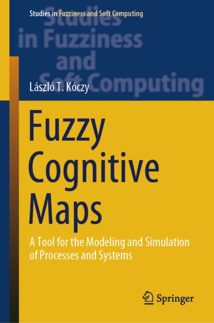 Fuzzy Cognitive Maps : A Tool for the Modeling and Simulation of Processes and Systems, EPUB eBook