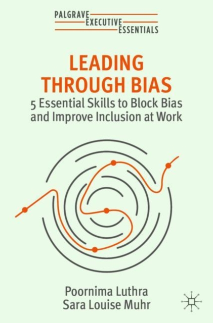 Leading Through Bias : 5 Essential Skills to Block Bias and Improve Inclusion at Work, EPUB eBook