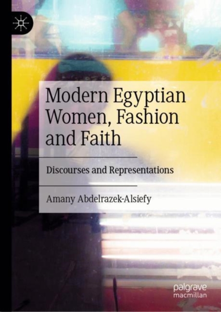 Modern Egyptian Women, Fashion and Faith : Discourses and Representations, EPUB eBook
