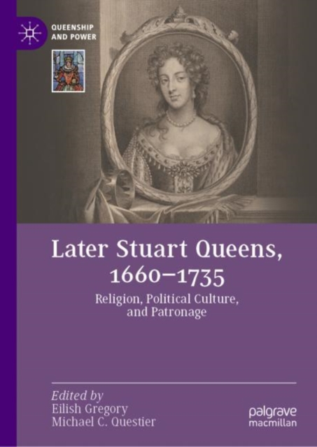 Later Stuart Queens, 1660-1735 : Religion, Political Culture, and Patronage, EPUB eBook