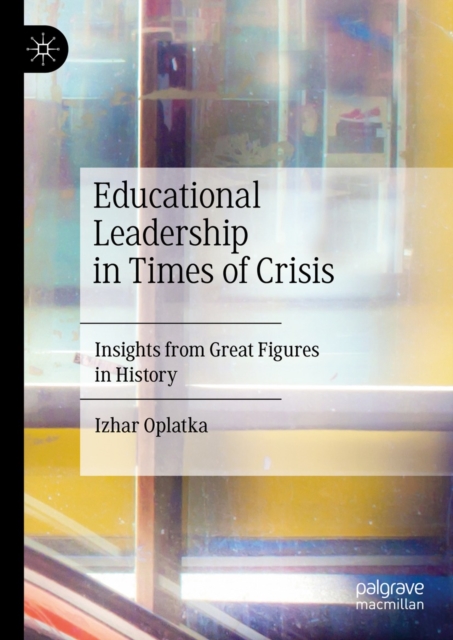 Educational Leadership in Times of Crisis : Insights from Great Figures in History, EPUB eBook