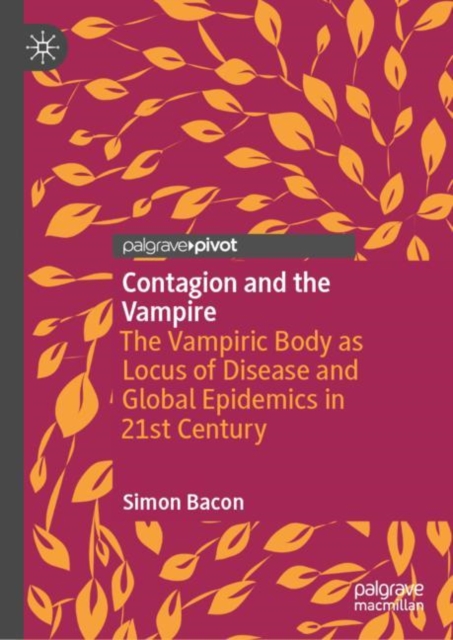 Contagion and the Vampire : The Vampiric Body as Locus of Disease and Global Epidemics in 21st Century, EPUB eBook